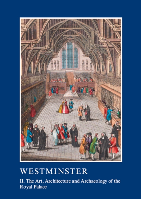 Westminster Part II: The Art, Architecture and Archaeology of the Royal Palace, PDF eBook