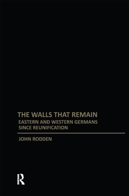 Walls That Remain : Eastern and Western Germans Since Reunification, PDF eBook
