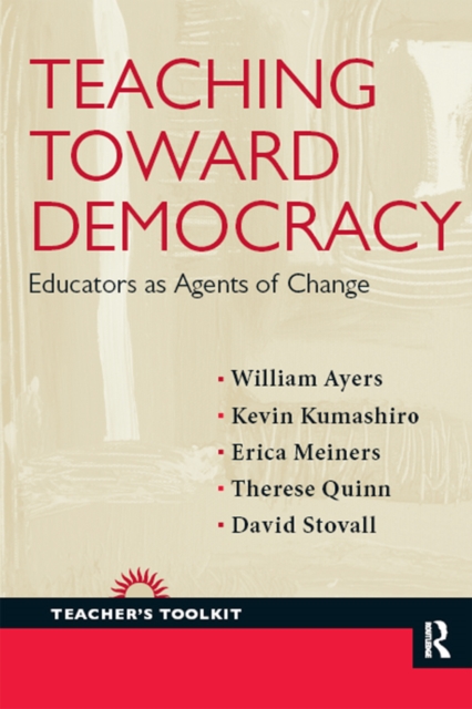Teaching Toward Democracy : Educators as Agents of Change, PDF eBook