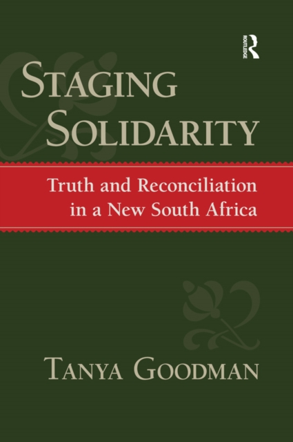Staging Solidarity : Truth and Reconciliation in a New South Africa, PDF eBook