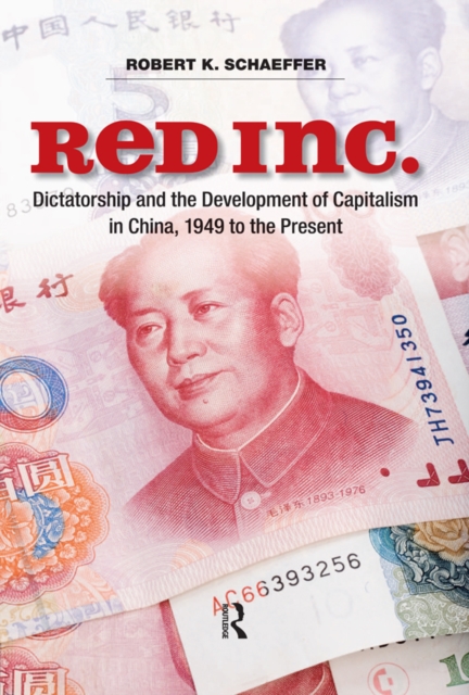 Red Inc. : Dictatorship and the Development of Capitalism in China, 1949-2009, PDF eBook
