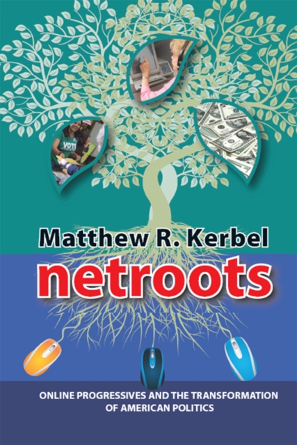 Netroots : Online Progressives and the Transformation of American Politics, EPUB eBook