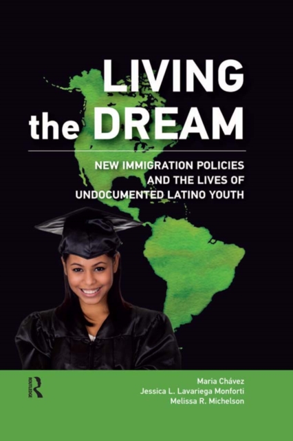 Living the Dream : New Immigration Policies and the Lives of Undocumented Latino Youth, PDF eBook
