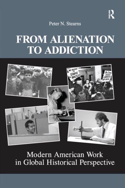 From Alienation to Addiction : Modern American Work in Global Historical Perspective, EPUB eBook