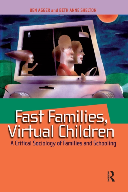 Fast Families, Virtual Children : A Critical Sociology of Families and Schooling, PDF eBook
