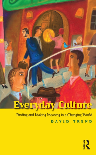 Everyday Culture : Finding and Making Meaning in a Changing World, PDF eBook