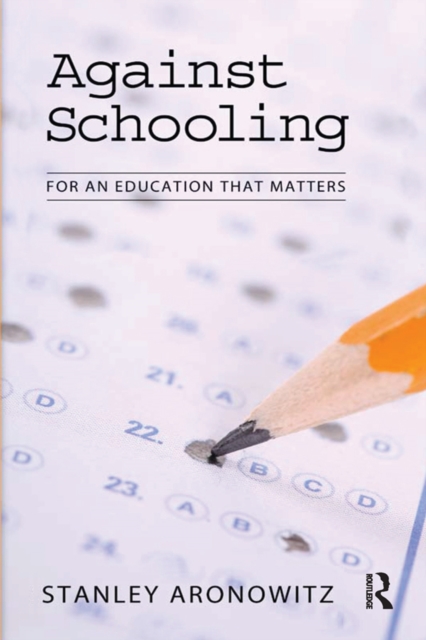 Against Schooling : For an Education That Matters, PDF eBook