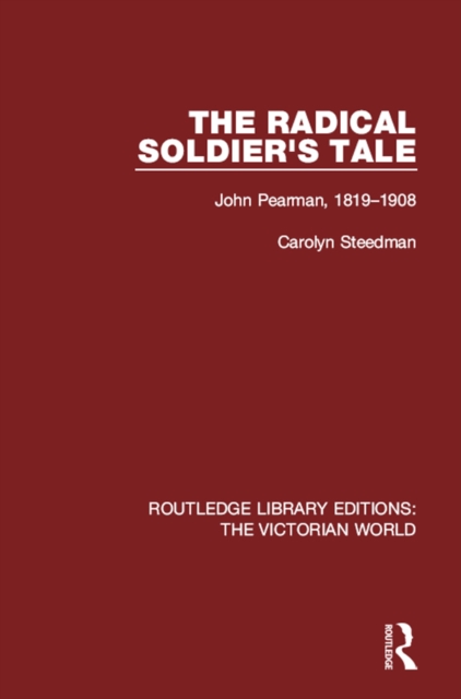 The Radical Soldier's Tale : John Pearman, 1819-1908, PDF eBook