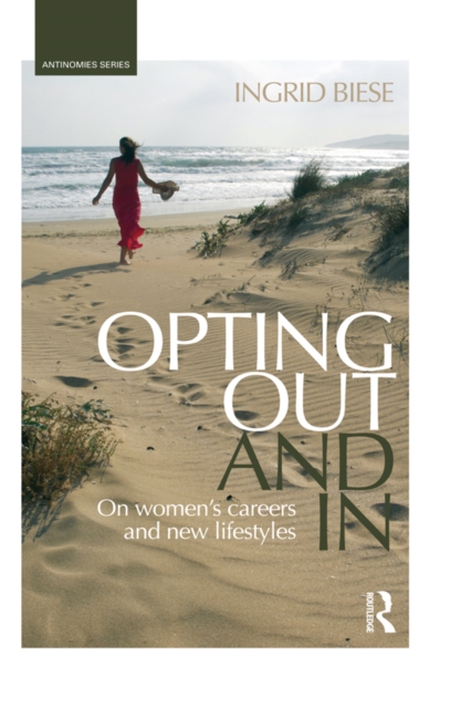 Opting Out and In : On Women’s Careers and New Lifestyles, PDF eBook
