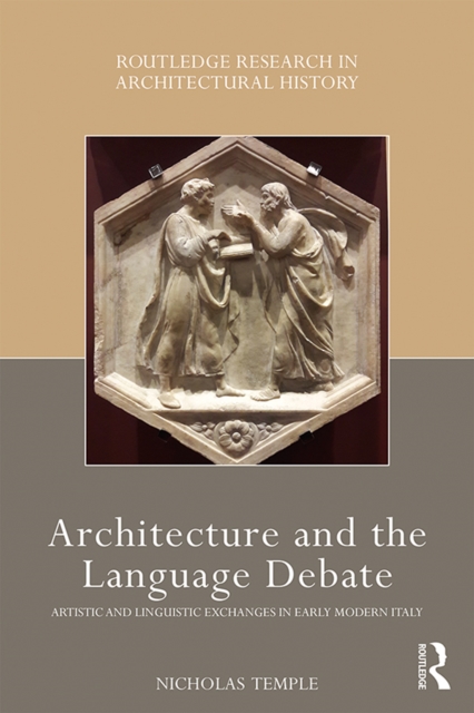 Architecture and the Language Debate : Artistic and Linguistic Exchanges in Early Modern Italy, EPUB eBook