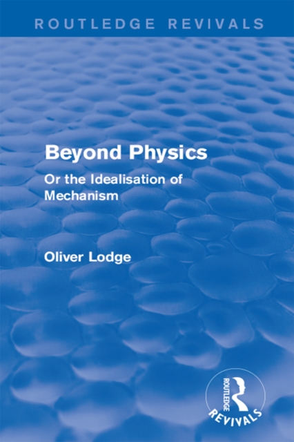 Beyond Physics : Or the Idealisation of Mechanism, PDF eBook