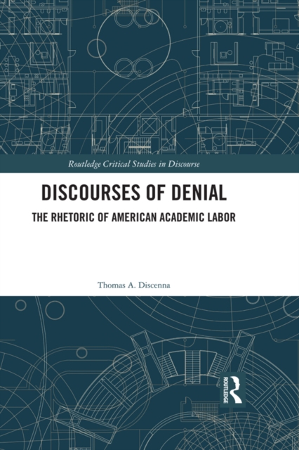 Discourses of Denial : The Rhetoric of American Academic Labor, PDF eBook