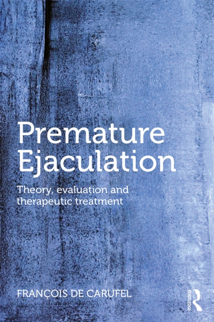 Premature Ejaculation : Theory, Evaluation and Therapeutic Treatment, EPUB eBook