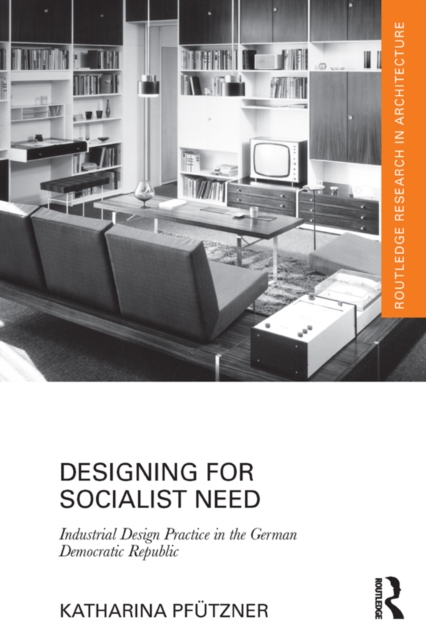 Designing for Socialist Need : Industrial Design Practice in the German Democratic Republic, EPUB eBook