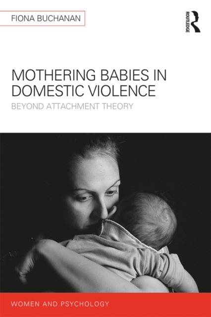 Mothering Babies in Domestic Violence : Beyond Attachment Theory, EPUB eBook