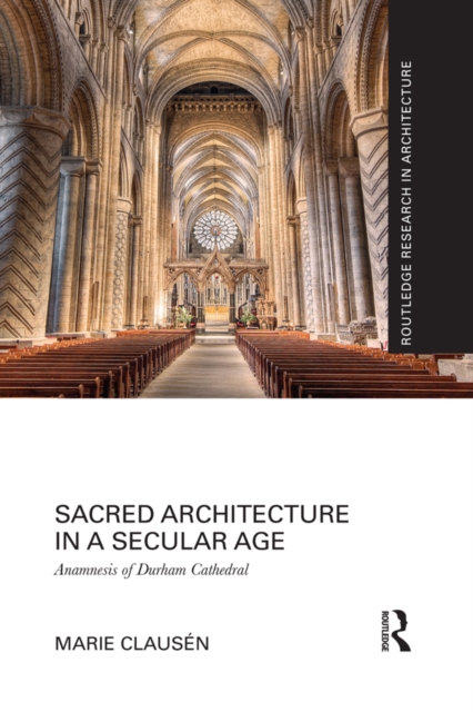 Sacred Architecture in a Secular Age : Anamnesis of Durham Cathedral, EPUB eBook