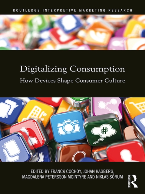 Digitalizing Consumption : How devices shape consumer culture, PDF eBook