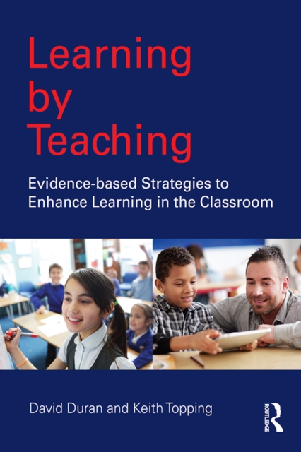 Learning by Teaching : Evidence-based Strategies to Enhance Learning in the Classroom, PDF eBook