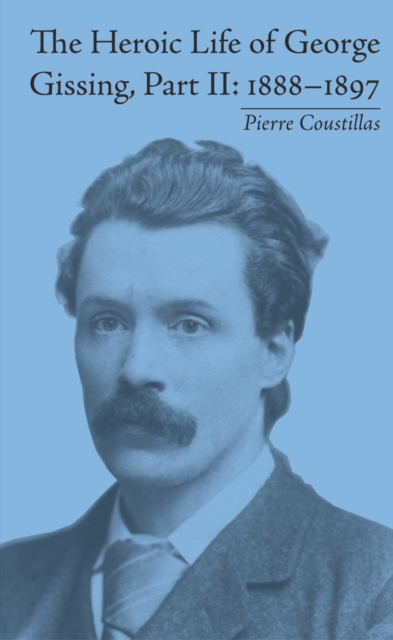 The Heroic Life of George Gissing, Part II : 1888-1897, EPUB eBook