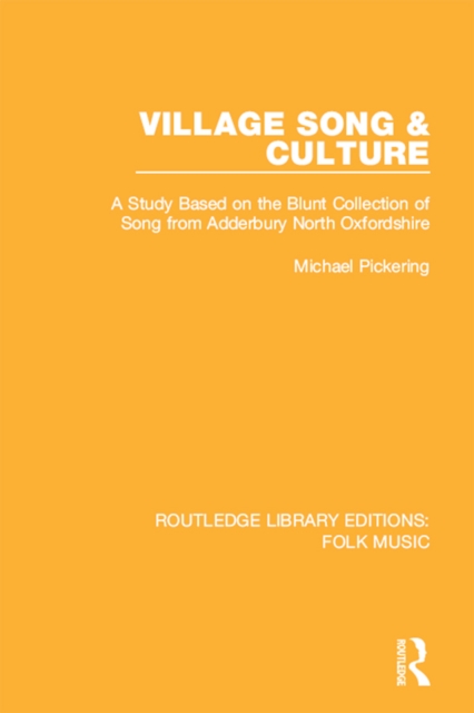 Village Song & Culture : A Study Based on the Blunt Collection of Song from Adderbury North Oxfordshire, PDF eBook