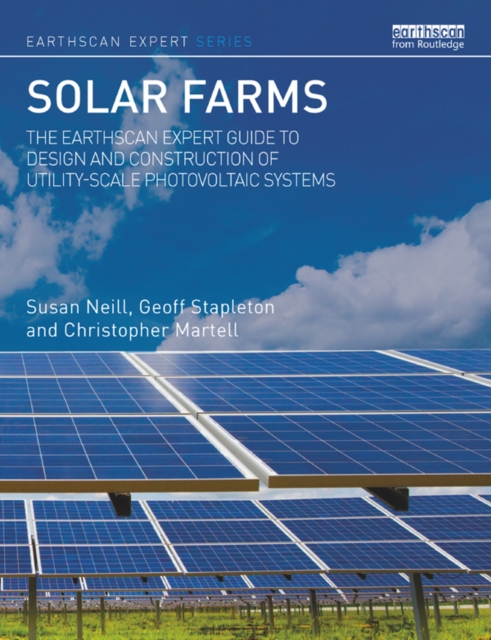 Solar Farms : The Earthscan Expert Guide to Design and Construction of Utility-scale Photovoltaic Systems, EPUB eBook