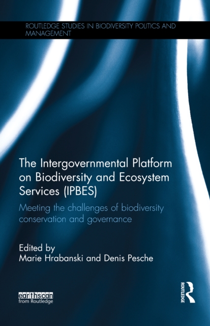 The Intergovernmental Platform on Biodiversity and Ecosystem Services (IPBES) : Meeting the challenge of biodiversity conservation and governance, EPUB eBook