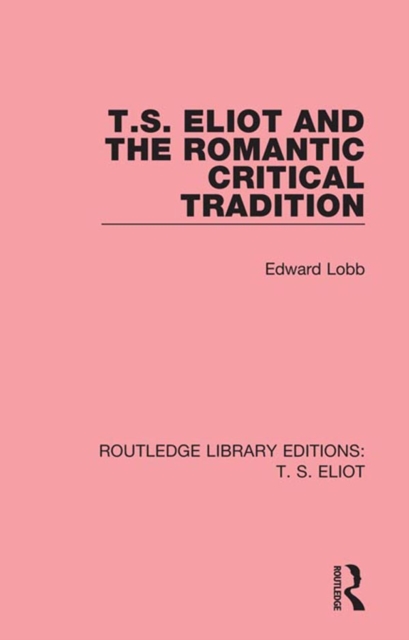 T. S. Eliot and the Romantic Critical Tradition, PDF eBook