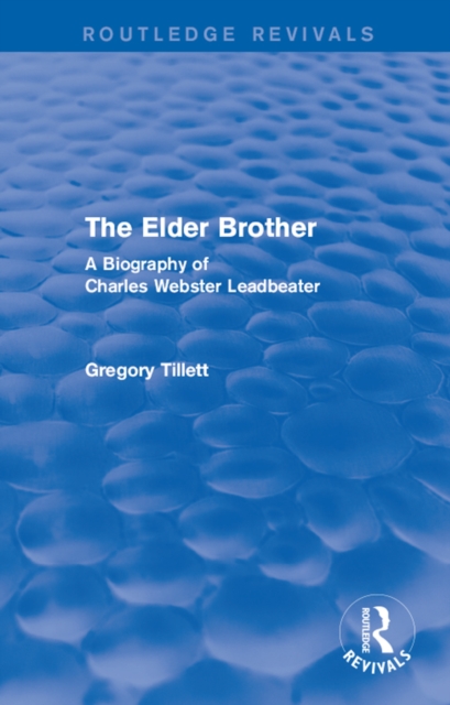 The Elder Brother : A Biography of Charles Webster Leadbeater, EPUB eBook