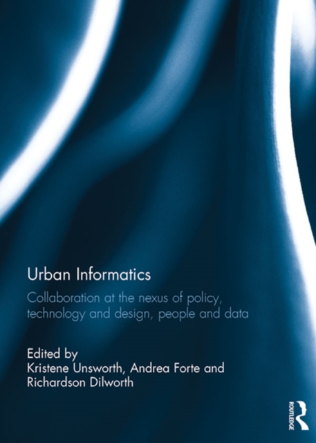 Urban Informatics : Collaboration at the nexus of policy, technology and design, people and data, EPUB eBook