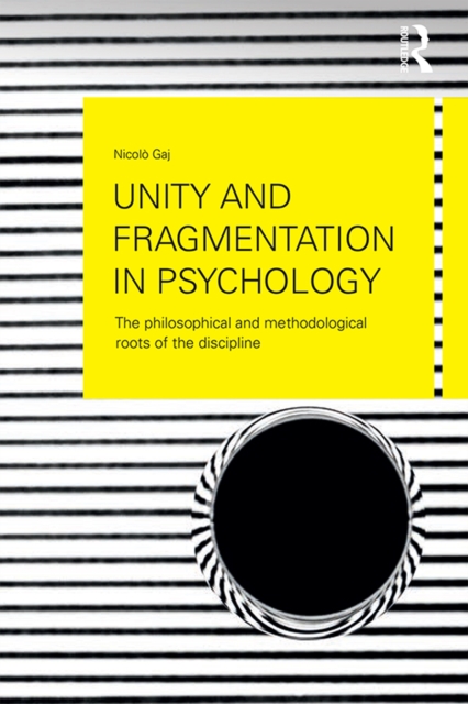 Unity and Fragmentation in Psychology : The Philosophical and Methodological Roots of the Discipline, EPUB eBook