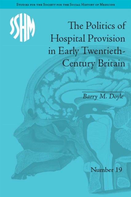 The Politics of Hospital Provision in Early Twentieth-Century Britain, EPUB eBook