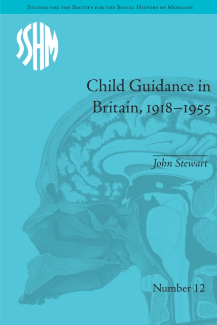 Child Guidance in Britain, 1918-1955 : The Dangerous Age of Childhood, PDF eBook