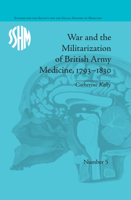 War and the Militarization of British Army Medicine, 1793-1830, EPUB eBook