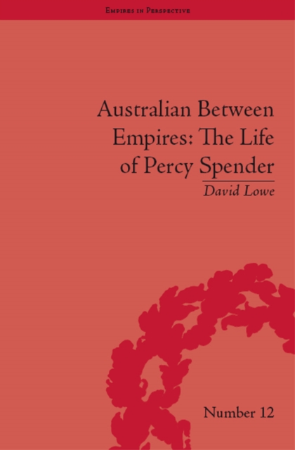 Australian Between Empires : The Life of Percy Spender, PDF eBook
