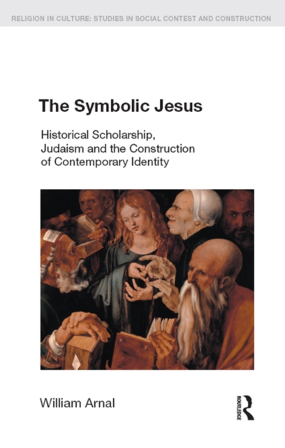 The Symbolic Jesus : Historical Scholarship, Judaism and the Construction of Contemporary Identity, EPUB eBook
