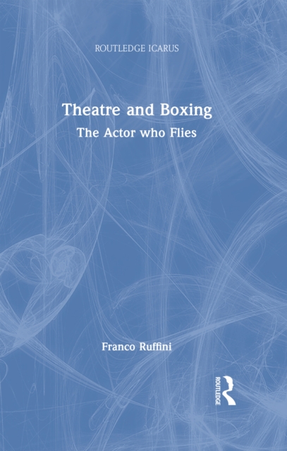 Theatre and Boxing : The Actor who Flies, PDF eBook