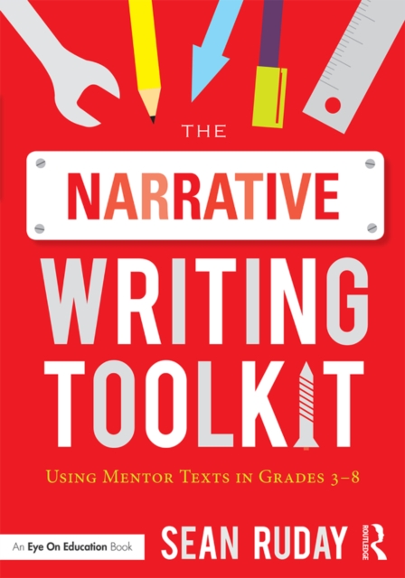 The Narrative Writing Toolkit : Using Mentor Texts in Grades 3-8, EPUB eBook