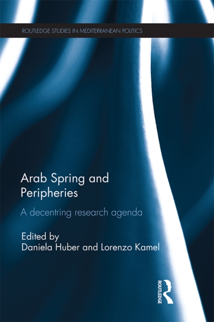 Arab Spring and Peripheries : A Decentring Research Agenda, PDF eBook