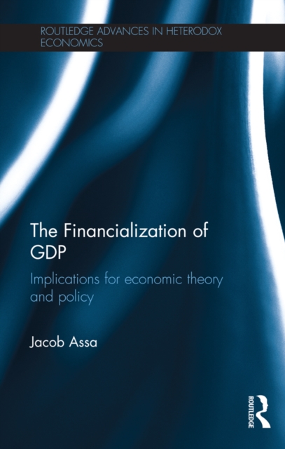 The Financialization of GDP : Implications for economic theory and policy, PDF eBook