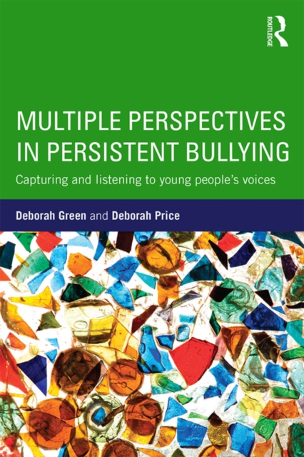 Multiple Perspectives in Persistent Bullying : Capturing and listening to young people's voices, EPUB eBook