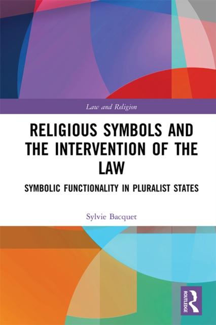 Religious Symbols and the Intervention of the Law : Symbolic Functionality in Pluralist States, EPUB eBook