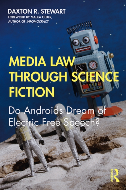 Media Law Through Science Fiction : Do Androids Dream of Electric Free Speech?, PDF eBook