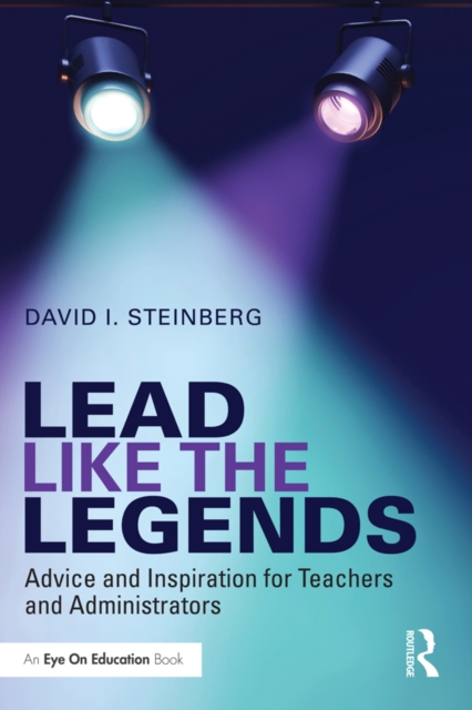 Lead Like the Legends : Advice and Inspiration for Teachers and Administrators, EPUB eBook