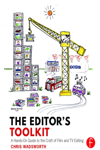 The Editor's Toolkit : A Hands-On Guide to the Craft of Film and TV Editing, PDF eBook