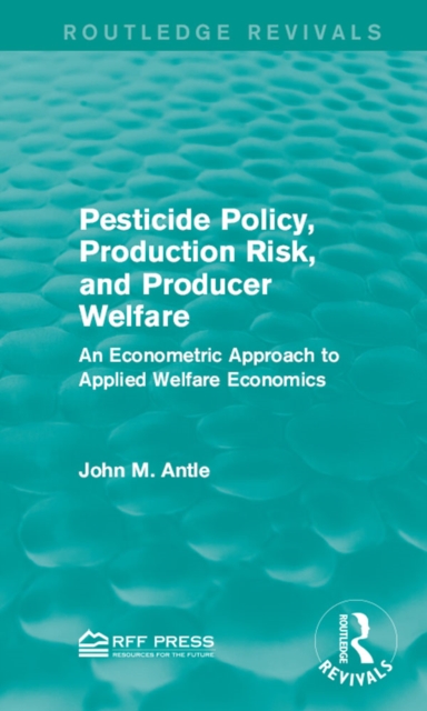 Pesticide Policy, Production Risk, and Producer Welfare : An Econometric Approach to Applied Welfare Economics, PDF eBook