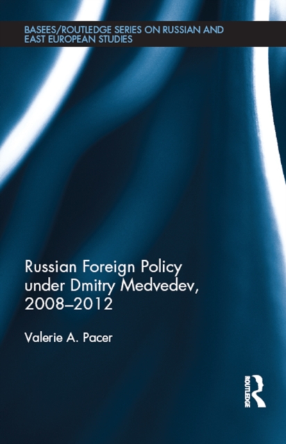 Russian Foreign Policy under Dmitry Medvedev, 2008-2012, PDF eBook