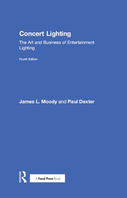 Concert Lighting : The Art and Business of Entertainment Lighting, EPUB eBook