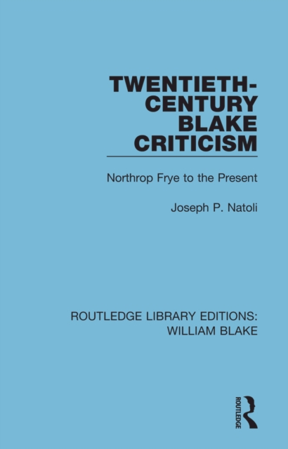 Twentieth-Century Blake Criticism : Northrop Frye to the Present, PDF eBook