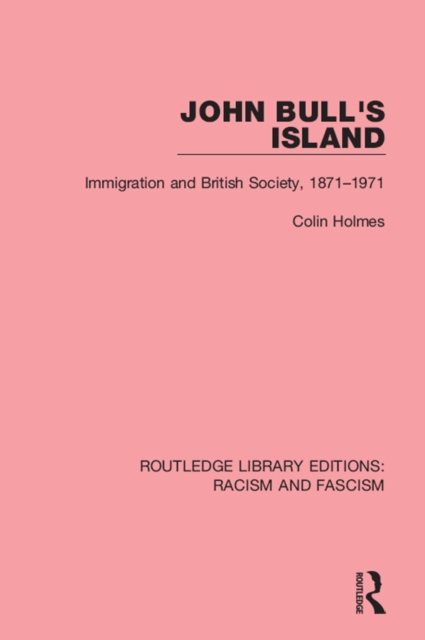 John Bull's Island : Immigration and British Society, 1871-1971, PDF eBook