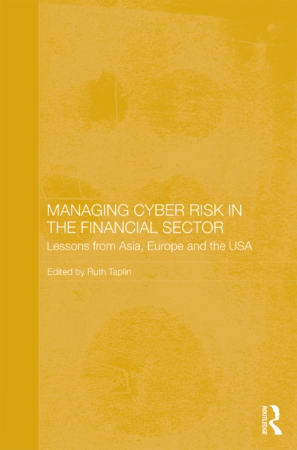 Managing Cyber Risk in the Financial Sector : Lessons from Asia, Europe and the USA, PDF eBook